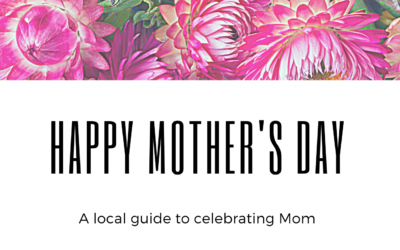 Your Local Guide for Mother’s Day